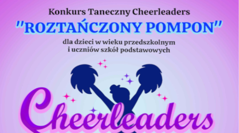 Serdecznie zapraszamy na III Konkurs Taneczny Cheerleaders
